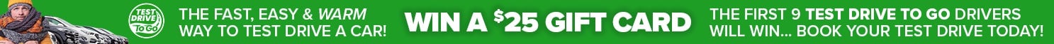 Win a $25 Amazon Gift Card! The First 10 people to use Test Drive To Go will win. Book your test drive today!